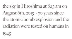 the sky in Hiroshima at 8:15 am on August 6th, 2015  - 70 years since the atomic bomb explosion and the radiation were tested on humans in 1945